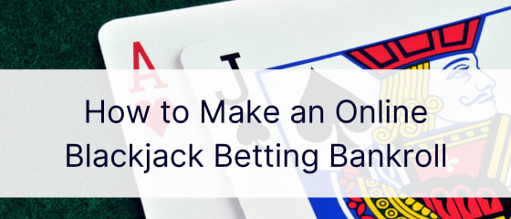 Làm thế nào để thực hiện một ngân hàng cá cược Blackjack trực tuyến