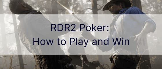 RDR2 Poker: CÃ¡ch chÆ¡i vÃ  chiáº¿n tháº¯ng