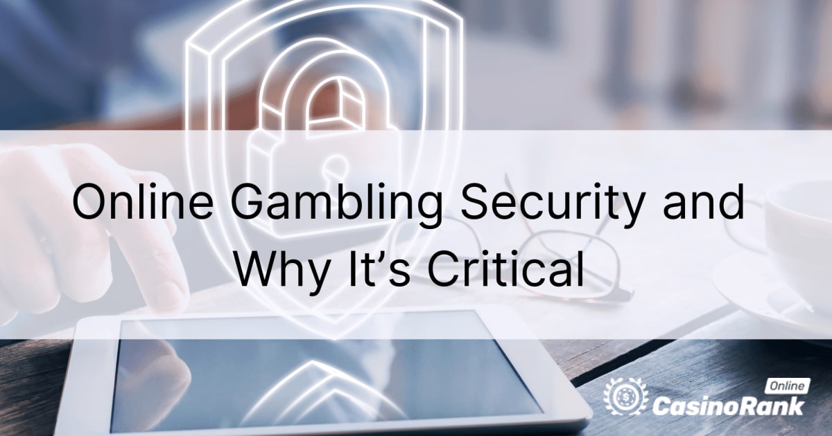 Bảo mật cờ bạc trực tuyến là gì và tại sao nó lại quan trọng
