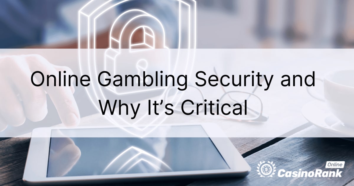 Bảo mật cờ bạc trực tuyến là gì và tại sao nó lại quan trọng