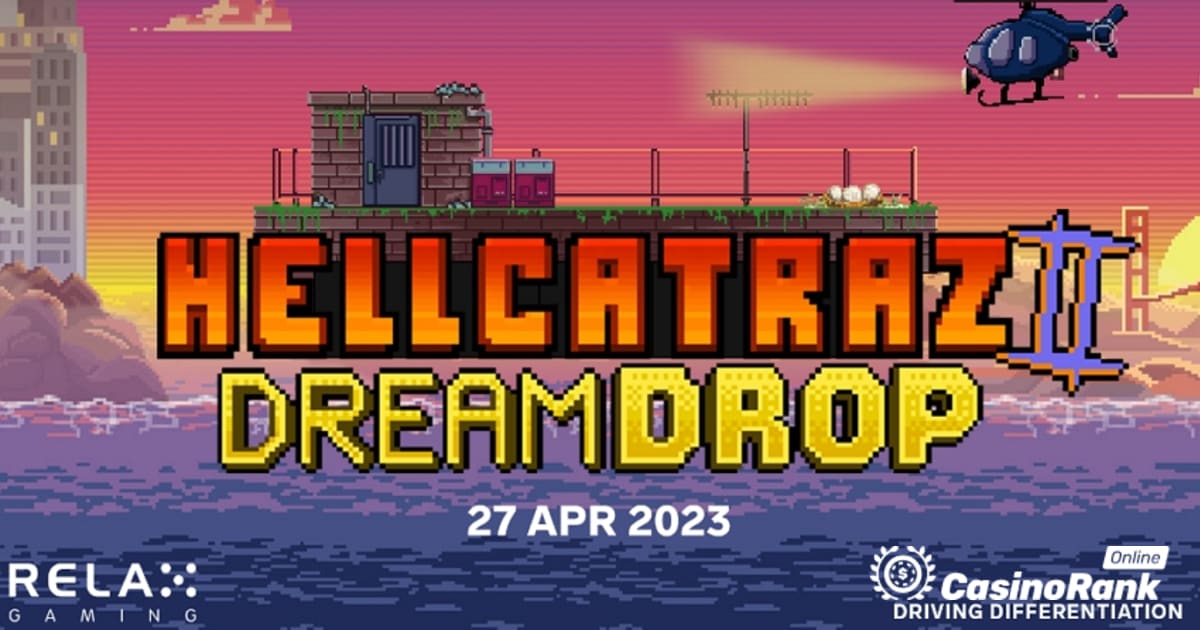 Relax Gaming ra mắt Hellcatraz 2 với Dream Drop Jackpot